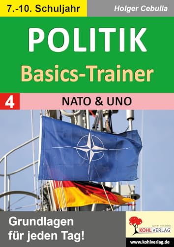 Politik-Basics-Trainer / Band 4: NATO und UNO: Grundlagen für jeden Tag! von Kohl-Verlag