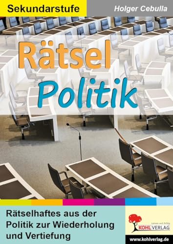 Rätsel Politik: Rätselhaftes aus der Politik zur Wiederholung und Vertiefung Rätsel Politik: Rätselhaftes aus der Politik zur Wiederholung und Vertiefung von Kohl Verlag