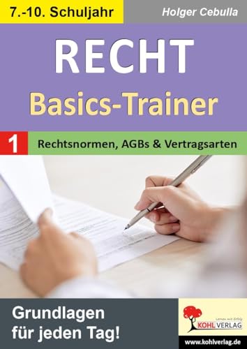 Recht - Basics-Trainer / Band 1: Rechtsnormen, AGBs und Vertragsarten: Grundlagen für jeden Tag! von KOHL VERLAG Der Verlag mit dem Baum