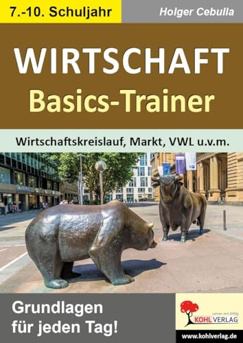 Wirtschaft-Basics-Trainer: Wirtschaftskreislauf, Markt, Volkswirtschaftslehre u.v.m. Wirtschaft-Basics-Trainer: Wirtschaftskreislauf, Markt, Volkswirtschaftslehre u.v.m. von KOHL VERLAG Der Verlag mit dem Baum