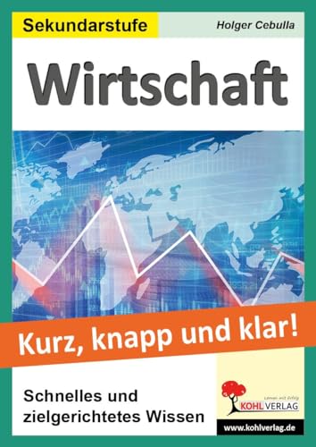 Wirtschaft - Grundwissen kurz, knapp & klar: Schnelles und zielgerichtetes Wissen von KOHL VERLAG Der Verlag mit dem Baum
