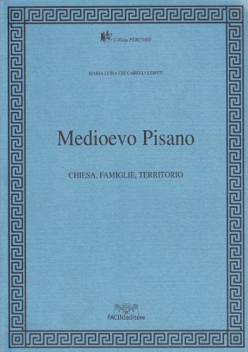 Medioevo pisano. Chiesa, famiglia, territorio Medioevo pisano. Chiesa, famiglia, territorio von Pacini Editore