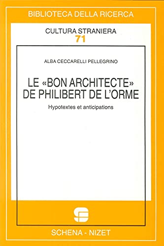 Le bon architecte de Philibert de l'Horme. Hypotextes et anticipations (Biblioteca della ricerca. Cult. straniera) von Schena Editore