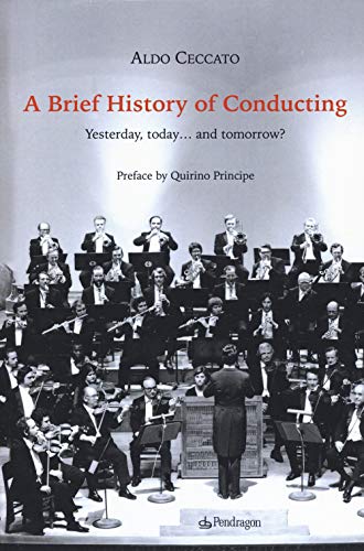 A Brief History of Conducting: Yesterday, today… and tomorrow? (Studi e ricerche) von Edizioni Pendragon