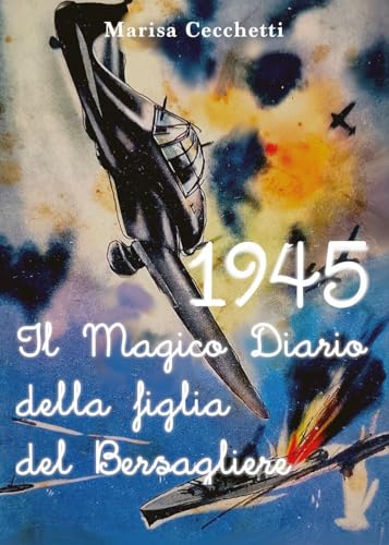 1945 - Il Magico Diario della figlia del Bersagliere von Youcanprint
