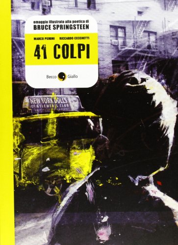 41 colpi. Omaggio illustrato alla poetica di Bruce Springsteen (Biografie) von Becco Giallo