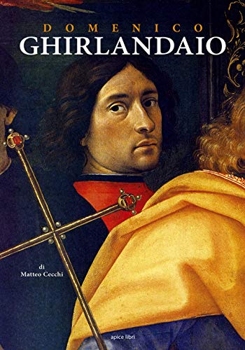 Domenico Ghirlandaio. Dalla natura fatto per esser pittore von Apice Libri
