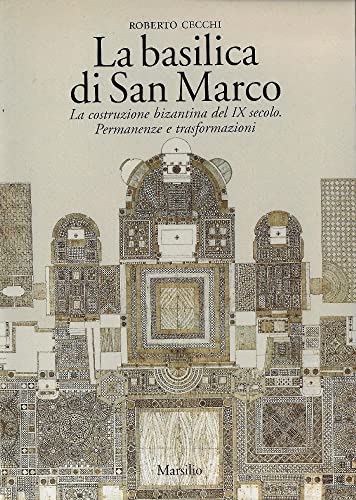La basilica di San Marco. La costruzione bizantina del IX secolo. Permanenze e trasformazioni von Marsilio