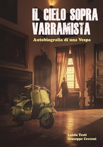 Il cielo sopra Varramista. Autobiografia di una Vespa von CLD Libri