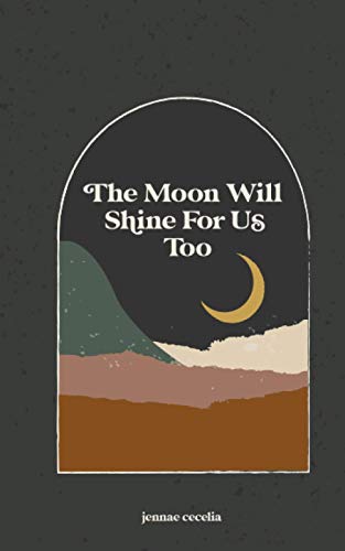the moon will shine for us too