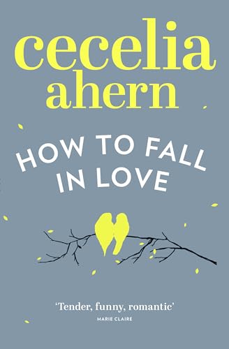 How to Fall in Love: An inspiring, feel-good romantic novel from the international best selling author of PS, I Love You