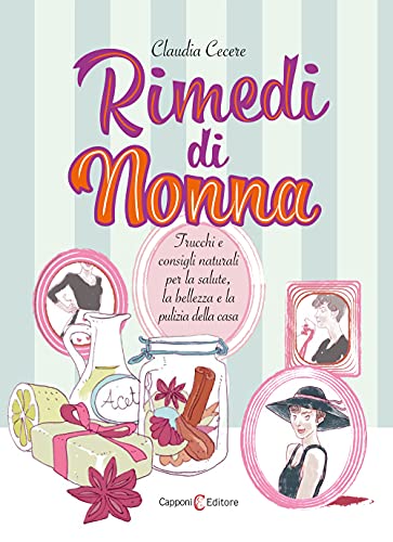 Rimedi di nonna. Trucchi e consigli naturali per la salute, la bellezza e la pulizia della casa Rimedi di nonna. Trucchi e consigli naturali per la salute, la bellezza e la pulizia della casa