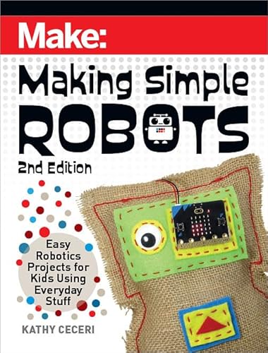Making Simple Robots: Easy Robotics Projects for Kids Using Everyday Stuff (Make) von Make Community, LLC