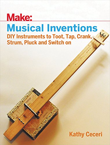 Musical Inventions: DIY Instruments to Toot, Tap, Crank, Strum, Pluck, and Switch On (Make)