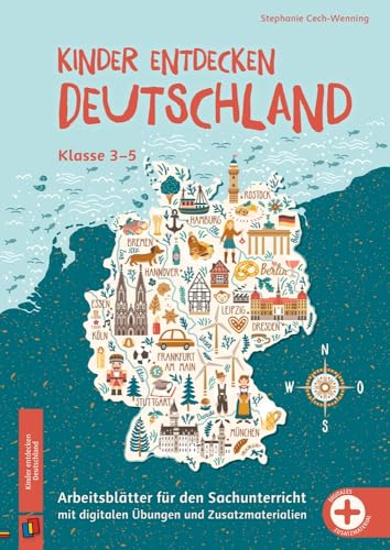 Kinder entdecken Deutschland, Klasse 3-5: Arbeitsblätter für den Sachunterricht mit digitalen Übungen und Zusatzmaterialien Kinder entdecken Deutschland, Klasse 3-5: Arbeitsblätter für den Sachunterricht mit digitalen Übungen und Zusatzmaterialien