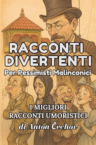 Racconti divertenti per pessimistici malinconici: I migliori racconti umoristici di Cechov Racconti divertenti per pessimistici malinconici: I migliori racconti umoristici di Cechov von Independently published