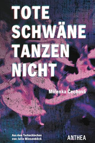 Tote Schwäne tanzen nicht: Roman Tote Schwäne tanzen nicht: Roman von Anthea Verlag
