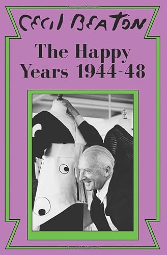 The Happy Years: 1944-48 (Cecil Beaton's Diaries, Band 3)