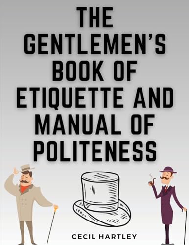 The Gentlemen's Book of Etiquette and Manual of Politeness von Magic Publisher