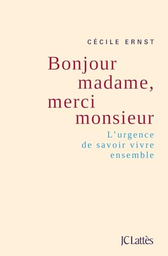 Bonjour Madame Merci Monsieur: L'urgence de savoir vivre ensemble (Essais Et Documents) Bonjour Madame Merci Monsieur: L'urgence de savoir vivre ensemble (Essais Et Documents)