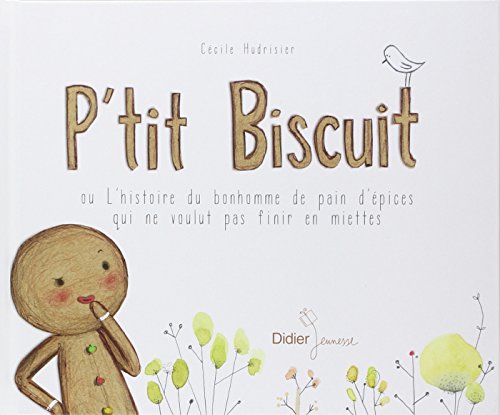 P'tit Biscuit ou l'histoire du bonhomme de pain d'épices qui ne voulut pas finir en miettes