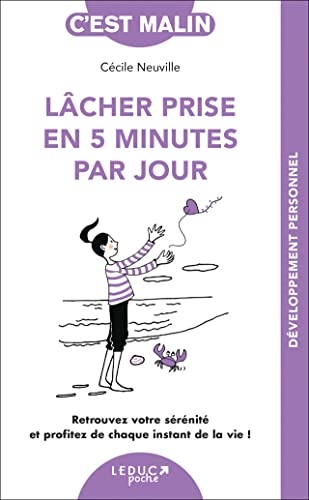 Lâcher prise en 5 minutes par jour, c'est malin: Retrouvez votre sérénité et profitez de chaque instant de la vie ! Lâcher prise en 5 minutes par jour, c'est malin: Retrouvez votre sérénité et profitez de chaque instant de la vie !