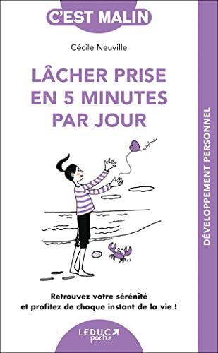 Lâcher prise en 5 minutes par jour, c'est malin: Retrouvez votre sérénité et profitez de chaque instant de la vie !