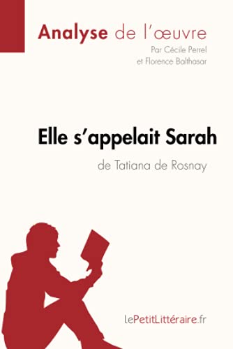 Elle s'appelait Sarah de Tatiana de Rosnay (Analyse de l'oeuvre): Analyse complète et résumé détaillé de l'oeuvre (Fiche de lecture) von LEPETITLITTERAI