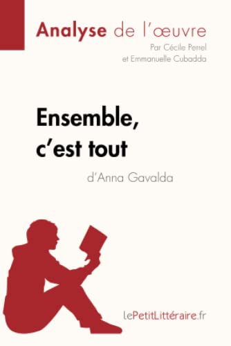 Ensemble, c'est tout d'Anna Gavalda (Analyse de l'oeuvre): Analyse complète et résumé détaillé de l'oeuvre (Fiche de lecture)