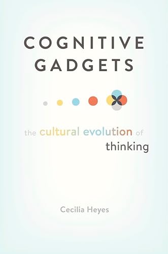 Cognitive Gadgets: The Cultural Evolution of Thinking von Belknap Press