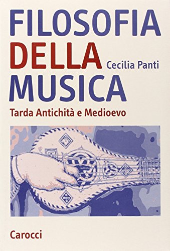 Filosofia della musica. Tarda Antichità e Medioevo (Studi superiori) von Carocci