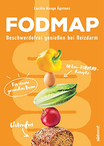 FODMAP: Beschwerdefrei genießen bei Reizdarm - 80 Low-FODMAP-Rezepte für einen gesunden Darm von Suedwest Verlag