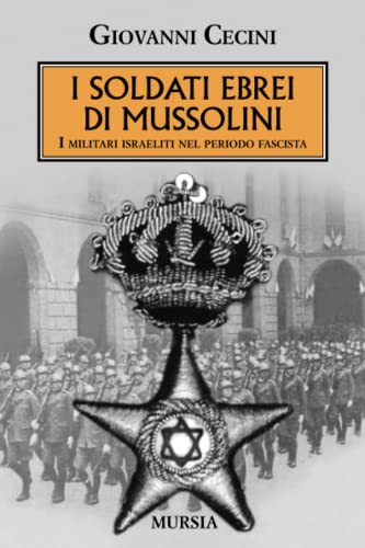 I soldati ebrei di Mussolini: I militari israeliti nel periodo fascista (1939-1945. Seconda guerra mondiale) von Mursia