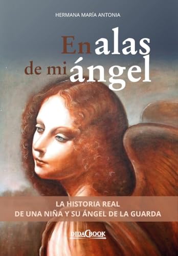 En alas de mi ángel: La historia real de una niña y su ángel de la guarda (Nazaret, Band 19) von Didacbook