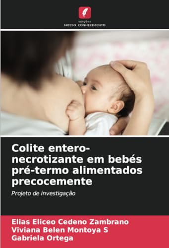 Colite entero-necrotizante em bebés pré-termo alimentados precocemente: Projeto de investigação von Edições Nosso Conhecimento