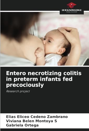 Entero necrotizing colitis in preterm infants fed precociously: Research project von Our Knowledge Publishing