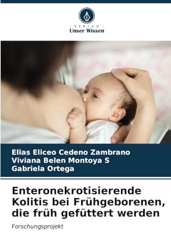 Enteronekrotisierende Kolitis bei Frühgeborenen, die früh gefüttert werden: Forschungsprojekt von Verlag Unser Wissen