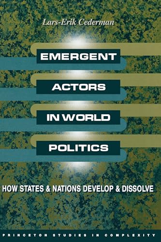 Emergent Actors in World Politics: How States and Nations Develop and Dissolve (Princeton Studies in Complexity) von Princeton University Press