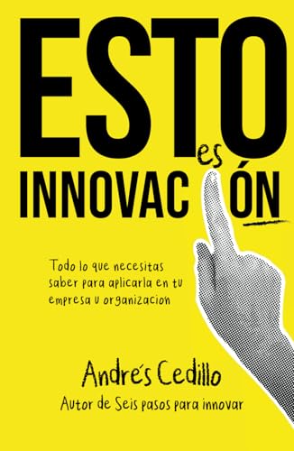 Esto es Innovación: Todo lo que necesitas saber para aplicar en tu empresa u organización von Barker Publishing LLC