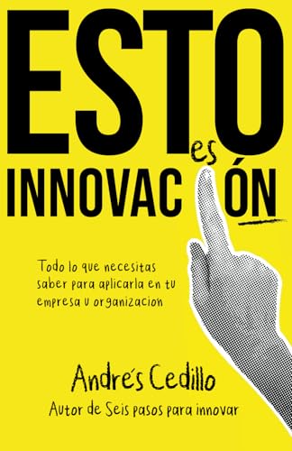 Esto es Innovación: Todo lo que necesitas saber para aplicar en tu empresa u organización von Barker Publishing LLC
