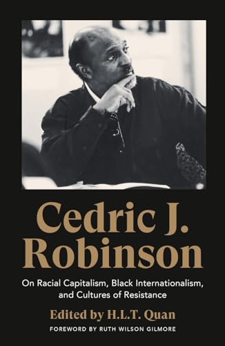 Cedric J. Robinson: On Racial Capitalism, Black Internationalism, and Cultures of Resistance (Black Critique)