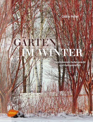 Gärten im Winter: Faszinierende Farbenpracht und Formenvielfalt von Ulmer Eugen Verlag