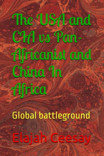 The USA and CIA vs Pan-Africanist and China In Africa: Global battleground von Independently published