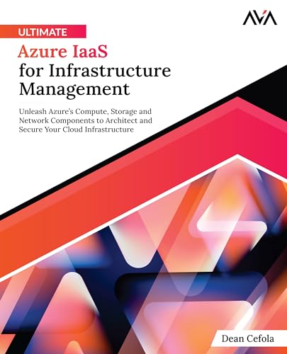 Ultimate Azure IaaS for Infrastructure Management: Unleash Azure’s Compute, Storage and Network Components to Architect and Secure Your Cloud Infrastructure (English Edition) von Orange Education Pvt. Ltd