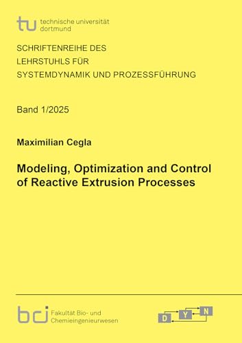 Modeling, Optimization and Control of Reactive Extrusion Processes (Schriftenreihe des Lehrstuhls für Systemdynamik und Prozessführung) von Shaker