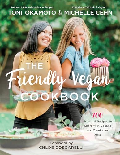 Friendly Vegan Cookbook: 100 Essential Recipes to Share with Vegans and Omnivores Alike