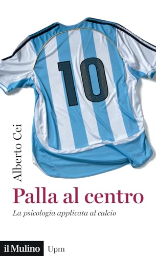 Palla al centro. La psicologia applicata al calcio (Universale paperbacks Il Mulino) von Il Mulino