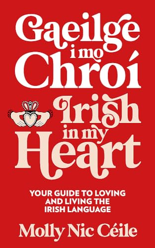 Gaeilge i Mo Chroí - Irish In My Heart: Your Guide to Loving and Living the Irish Language Gaeilge i Mo Chroí - Irish In My Heart: Your Guide to Loving and Living the Irish Language von Hachette Books Ireland
