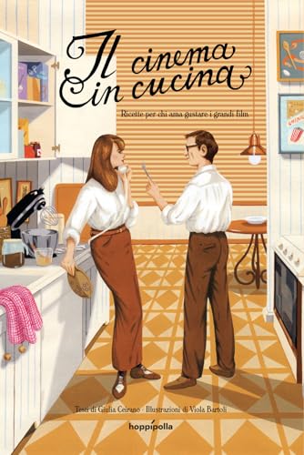 Il cinema in cucina. Ricette per chi ama gustare i grandi film von Hoppípolla Edizioni