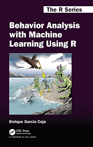Behavior Analysis With Machine Learning Using R (Chapman & Hall/Crc the R) von Chapman & Hall/CRC